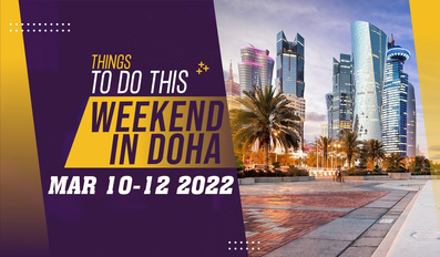 Things to do this weekend in Doha from March 10 to 12 2022
